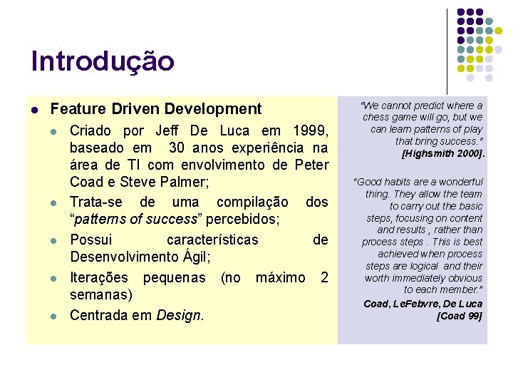 Introdução l Feature Driven Development l l l Criado por Jeff De Luca em