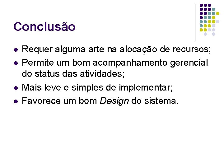 Conclusão l l Requer alguma arte na alocação de recursos; Permite um bom acompanhamento