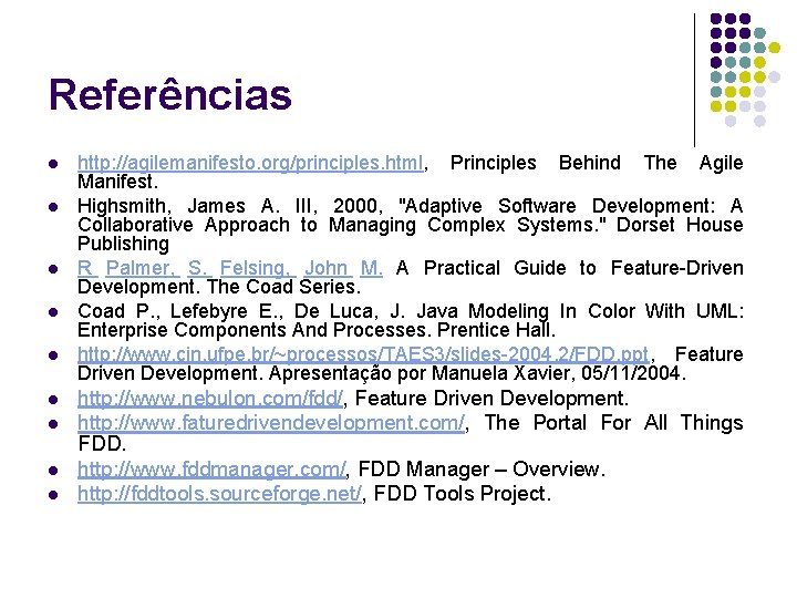 Referências l l l l l http: //agilemanifesto. org/principles. html, Principles Behind The Agile