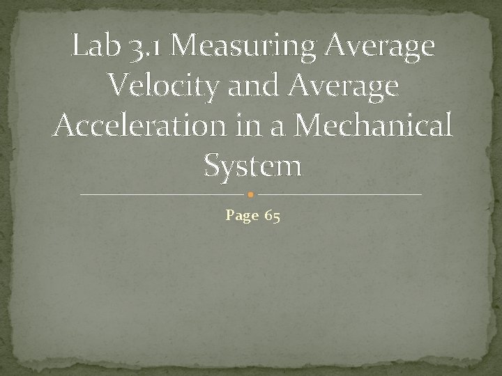 Lab 3. 1 Measuring Average Velocity and Average Acceleration in a Mechanical System Page