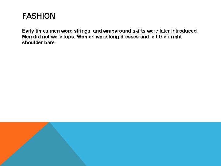 FASHION Early times men wore strings and wraparound skirts were later introduced. Men did