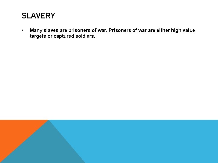 SLAVERY • Many slaves are prisoners of war. Prisoners of war are either high