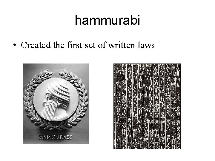 hammurabi • Created the first set of written laws 