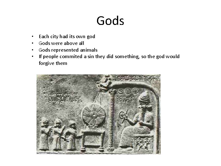 Gods • • Each city had its own god Gods were above all Gods