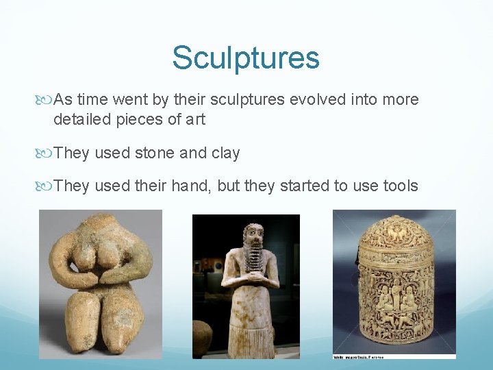 Sculptures As time went by their sculptures evolved into more detailed pieces of art