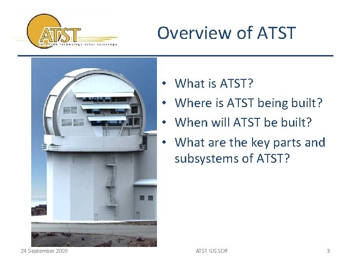 Overview of ATST • • 24 September 2009 What is ATST? Where is ATST