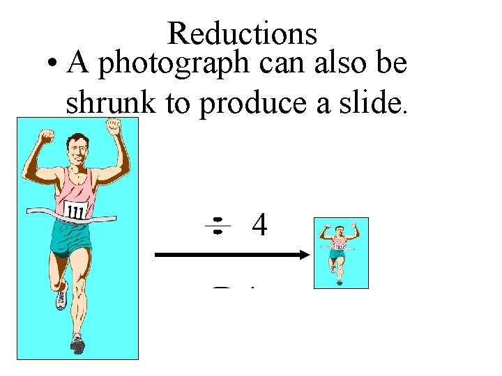 Reductions • A photograph can also be shrunk to produce a slide. 4 