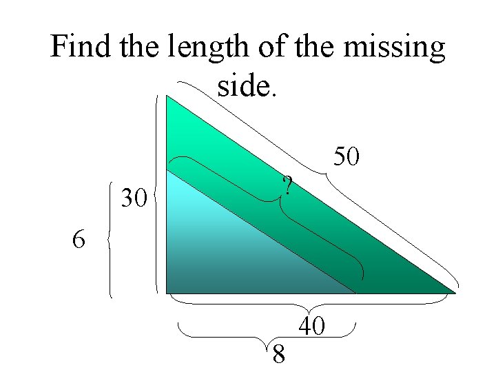 Find the length of the missing side. 30 50 ? 6 8 40 