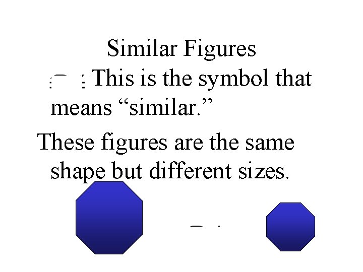 Similar Figures This is the symbol that means “similar. ” These figures are the