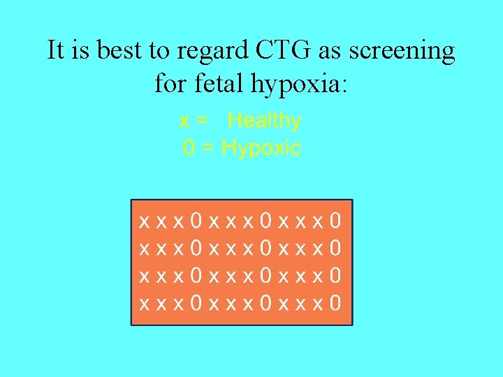 It is best to regard CTG as screening for fetal hypoxia: 