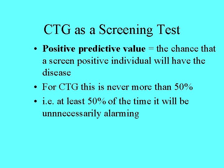 CTG as a Screening Test • Positive predictive value = the chance that a