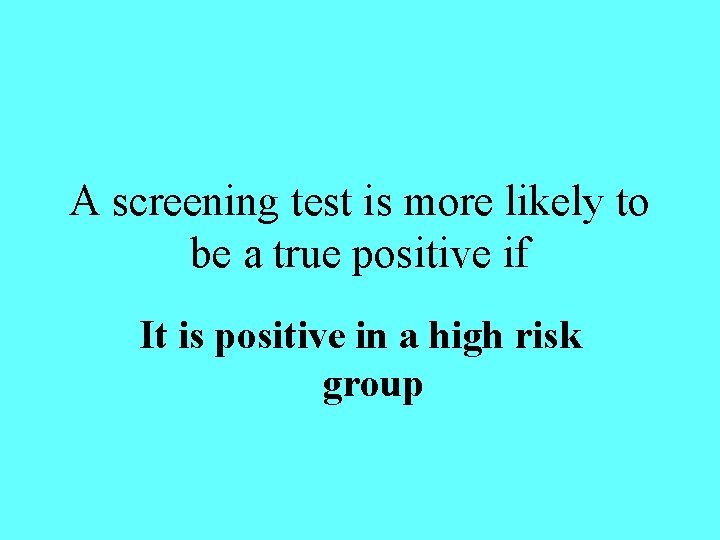 A screening test is more likely to be a true positive if It is