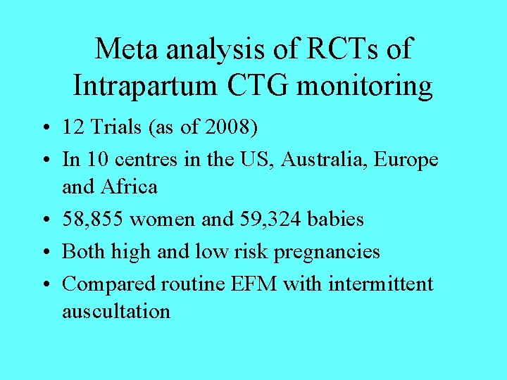 Meta analysis of RCTs of Intrapartum CTG monitoring • 12 Trials (as of 2008)