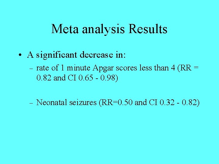 Meta analysis Results • A significant decrease in: – rate of 1 minute Apgar