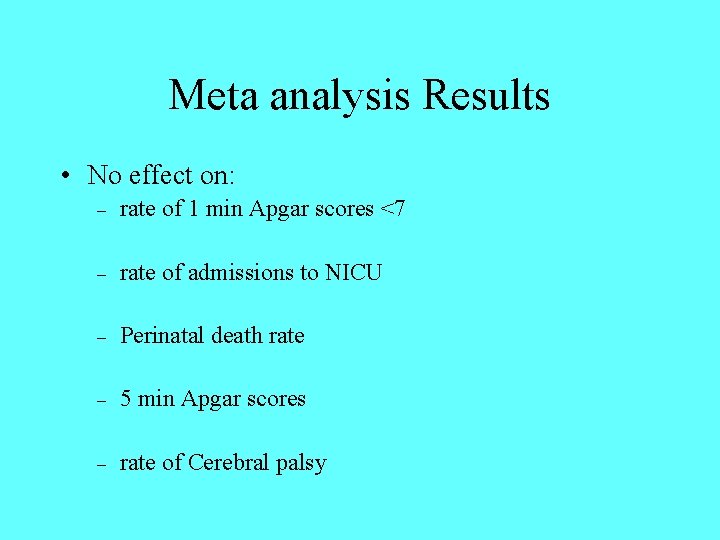 Meta analysis Results • No effect on: – rate of 1 min Apgar scores