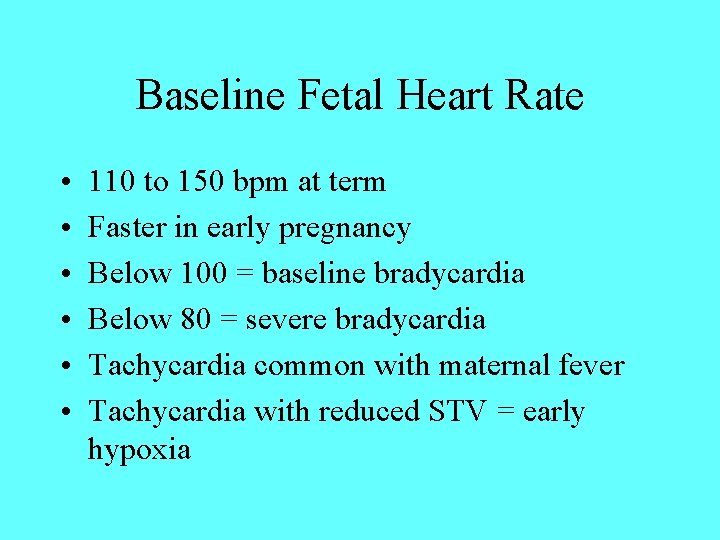 Baseline Fetal Heart Rate • • • 110 to 150 bpm at term Faster