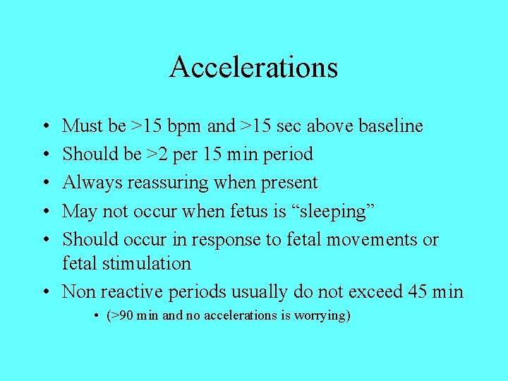 Accelerations • • • Must be >15 bpm and >15 sec above baseline Should