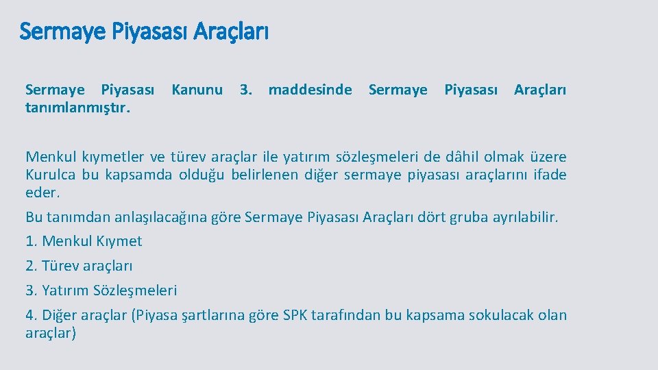 Sermaye Piyasası Araçları Sermaye Piyasası Kanunu 3. maddesinde Sermaye Piyasası Araçları tanımlanmıştır. Menkul kıymetler Sermaye Piyasası Araçları Sermaye Piyasası Kanunu 3. maddesinde Sermaye Piyasası Araçları tanımlanmıştır. Menkul kıymetler