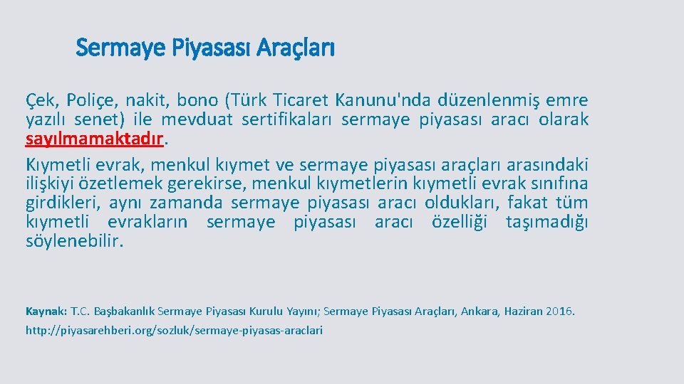 Sermaye Piyasası Araçları Çek, Poliçe, nakit, bono (Türk Ticaret Kanunu'nda düzenlenmiş emre yazılı senet) Sermaye Piyasası Araçları Çek, Poliçe, nakit, bono (Türk Ticaret Kanunu'nda düzenlenmiş emre yazılı senet)