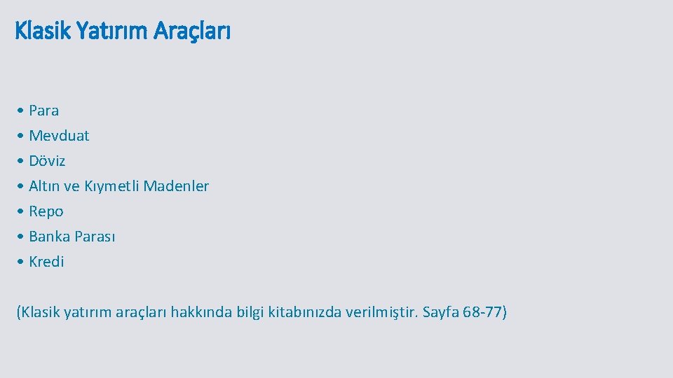 Klasik Yatırım Araçları • Para • Mevduat • Döviz • Altın ve Kıymetli Madenler Klasik Yatırım Araçları • Para • Mevduat • Döviz • Altın ve Kıymetli Madenler