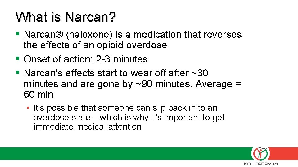 What is Narcan? § Narcan® (naloxone) is a medication that reverses the effects of