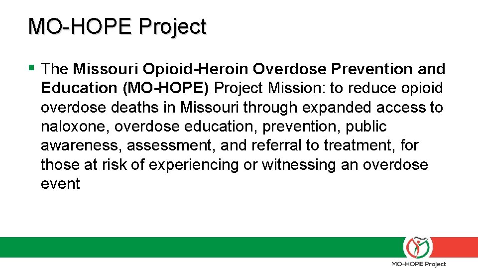 MO-HOPE Project § The Missouri Opioid-Heroin Overdose Prevention and Education (MO-HOPE) Project Mission: to