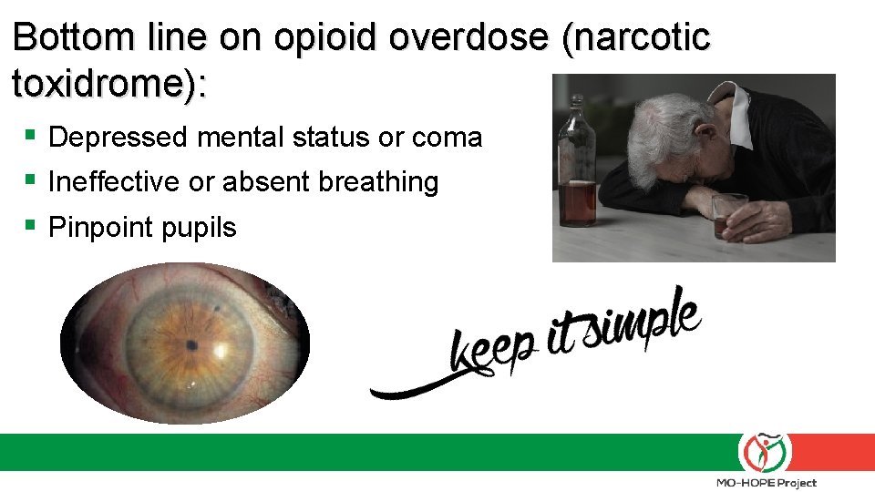 Bottom line on opioid overdose (narcotic toxidrome): § Depressed mental status or coma §
