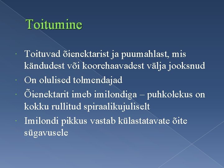 Toitumine Toituvad õienektarist ja puumahlast, mis kändudest või koorehaavadest välja jooksnud On olulised tolmendajad