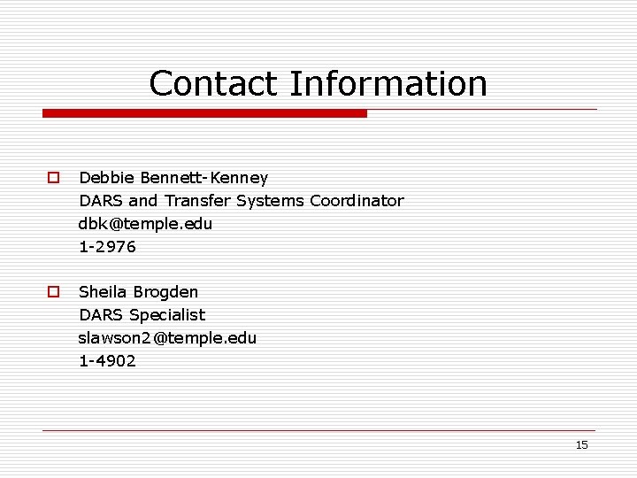 Contact Information o Debbie Bennett-Kenney DARS and Transfer Systems Coordinator dbk@temple. edu 1 -2976