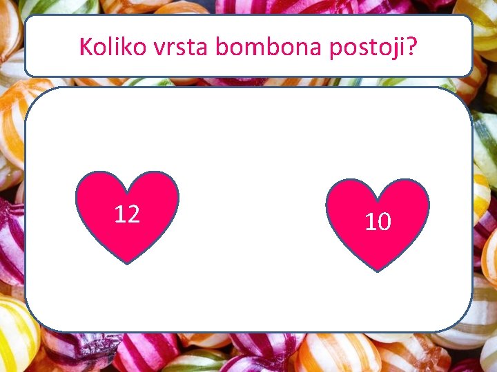 Koliko vrsta bombona postoji? 12 10 