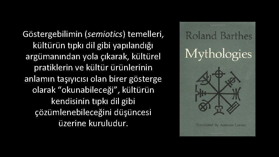 Göstergebilimin (semiotics) temelleri, kültürün tıpkı dil gibi yapılandığı argümanından yola çıkarak, kültürel pratiklerin ve