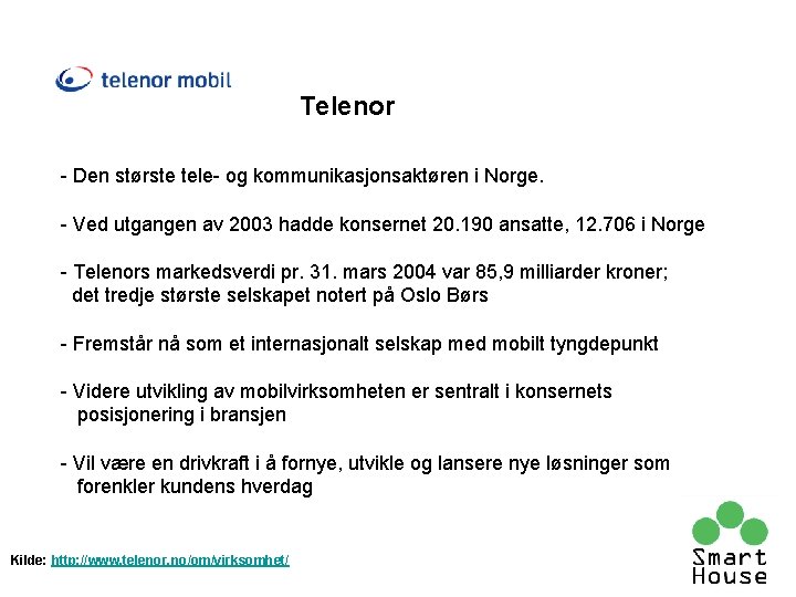 Telenor - Den største tele- og kommunikasjonsaktøren i Norge. - Ved utgangen av 2003 Telenor - Den største tele- og kommunikasjonsaktøren i Norge. - Ved utgangen av 2003