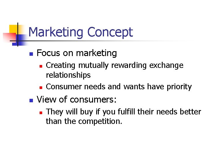 Marketing Concept n Focus on marketing n n n Creating mutually rewarding exchange relationships