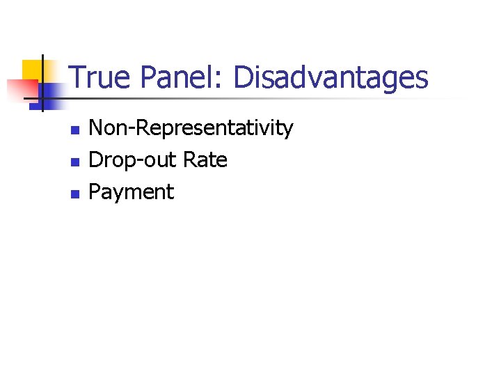 True Panel: Disadvantages n n n Non-Representativity Drop-out Rate Payment 