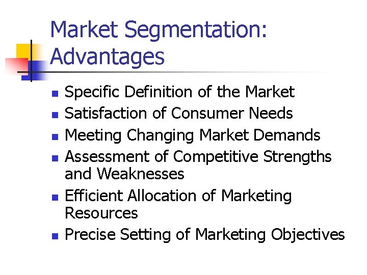 Market Segmentation: Advantages n n n Specific Definition of the Market Satisfaction of Consumer