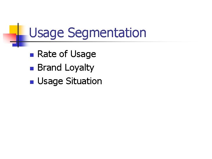 Usage Segmentation n Rate of Usage Brand Loyalty Usage Situation 
