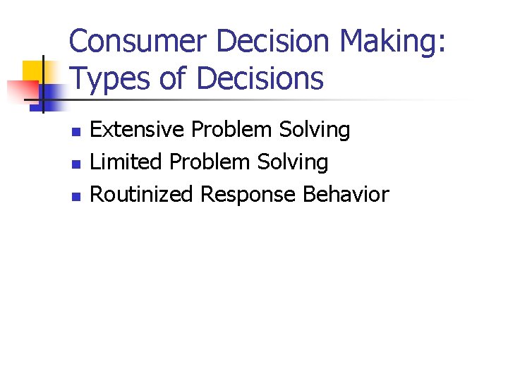 Consumer Decision Making: Types of Decisions n n n Extensive Problem Solving Limited Problem