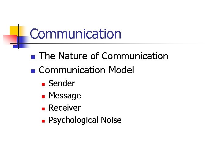 Communication n n The Nature of Communication Model n n Sender Message Receiver Psychological