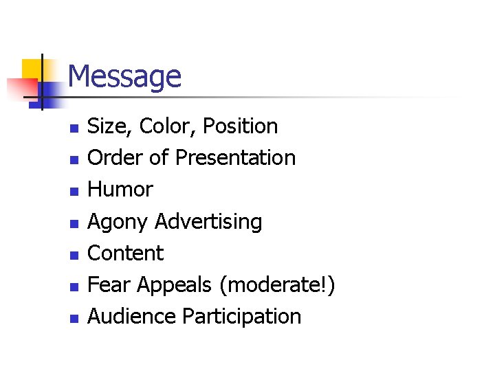 Message n n n n Size, Color, Position Order of Presentation Humor Agony Advertising