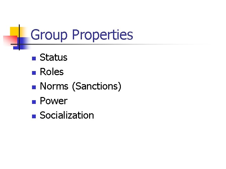 Group Properties n n n Status Roles Norms (Sanctions) Power Socialization 