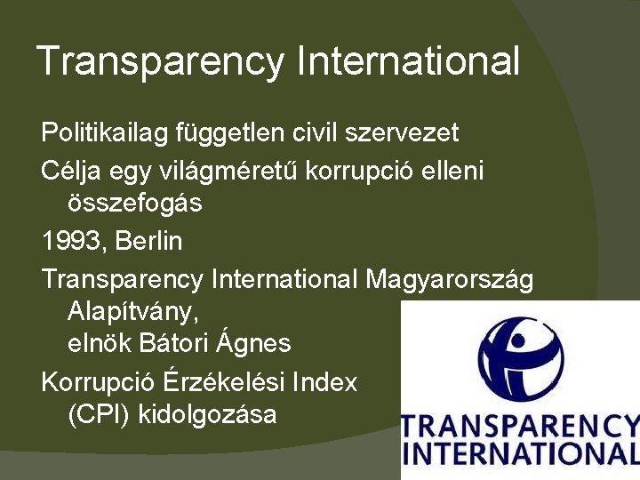 Transparency International Politikailag független civil szervezet Célja egy világméretű korrupció elleni összefogás 1993, Berlin