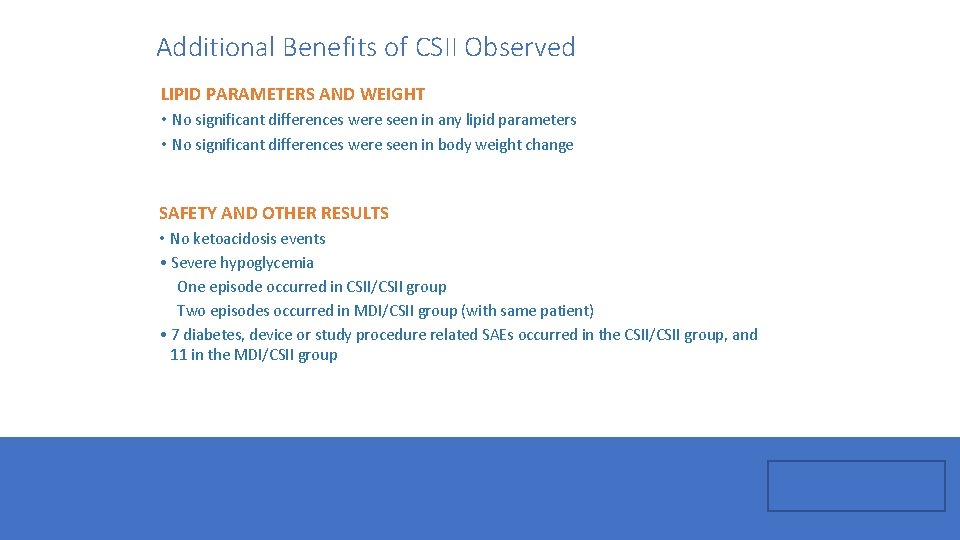 Additional Benefits of CSII Observed LIPID PARAMETERS AND WEIGHT • No significant differences were
