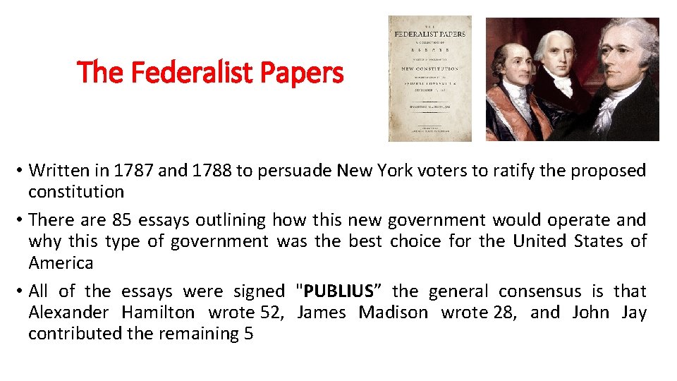 The Federalist Papers • Written in 1787 and 1788 to persuade New York voters