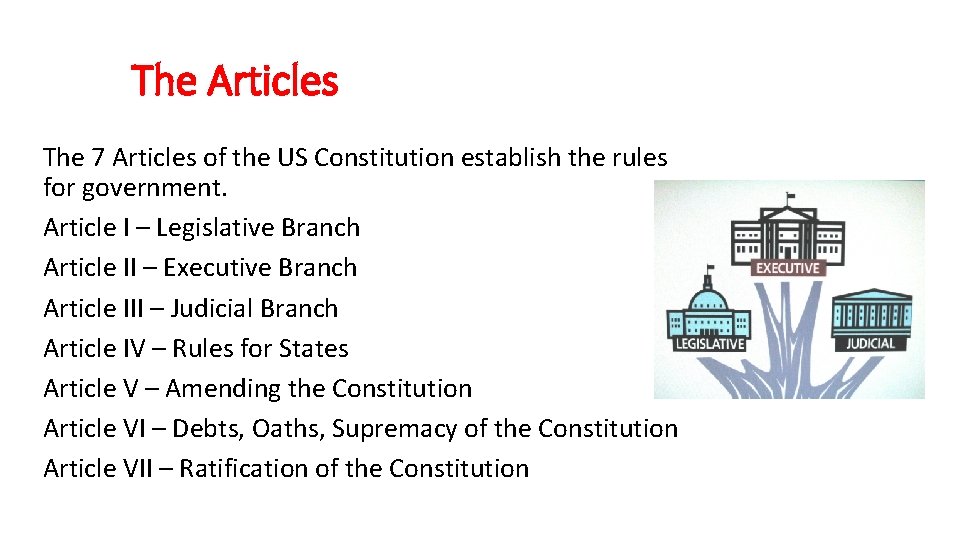 The Articles The 7 Articles of the US Constitution establish the rules for government.