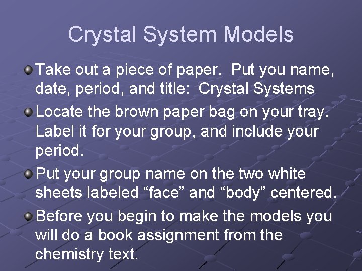 Crystal System Models Take out a piece of paper. Put you name, date, period,