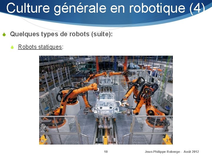 Culture générale en robotique (4) S Quelques types de robots (suite): S Robots statiques: