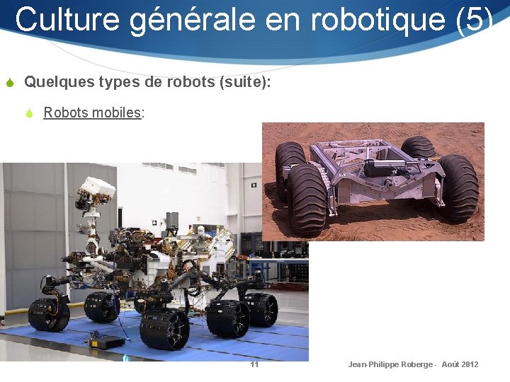 Culture générale en robotique (5) S Quelques types de robots (suite): S Robots mobiles: