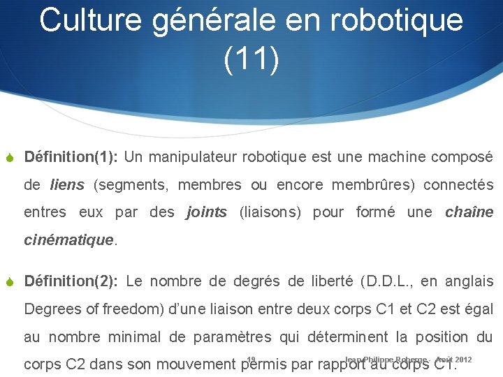 Culture générale en robotique (11) S Définition(1): Un manipulateur robotique est une machine composé