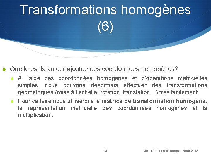 Transformations homogènes (6) S Quelle est la valeur ajoutée des coordonnées homogènes? S À