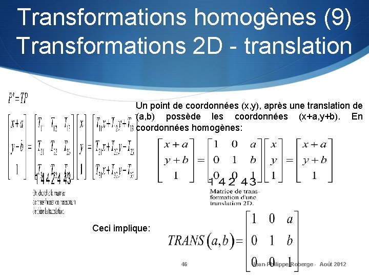 Transformations homogènes (9) Transformations 2 D - translation Un point de coordonnées (x, y),